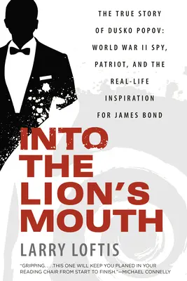 In das Maul des Löwen: Die wahre Geschichte von Dusko Popov: Spion des Zweiten Weltkriegs, Patriot und die echte Inspiration für James Bond - Into the Lion's Mouth: The True Story of Dusko Popov: World War II Spy, Patriot, and the Real-Life Inspiration for James Bond