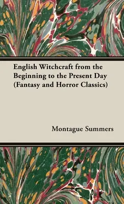 Englische Hexenkunst - Von den Anfängen bis zur Gegenwart (Fantasy- und Horror-Klassiker) - English Witchcraft - From the Beginning to the Present Day (Fantasy and Horror Classics)