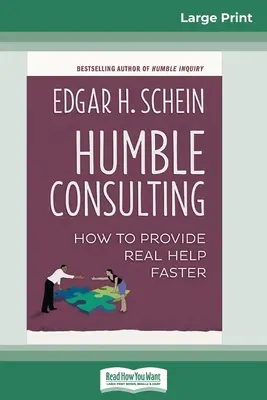 Bescheidene Beratung: Wie Sie schneller echte Hilfe leisten (16pt Large Print Edition) - Humble Consulting: How to Provide Real Help Faster (16pt Large Print Edition)