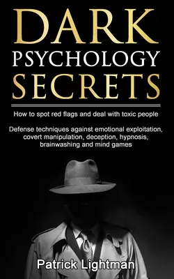 Geheimnisse der dunklen Psychologie: Wie man rote Fahnen erkennt und sich gegen verdeckte Manipulation, emotionale Ausbeutung, Täuschung, Hypnose und Gehirnwäsche wehrt - Dark Psychology Secrets: How to spot red flags and defend against covert manipulation, emotional exploitation, deception, hypnosis, brainwashin