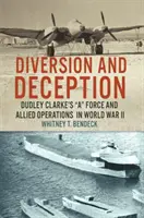 Ablenkung und Täuschung: Dudley Clarke's A Force und die Operationen der Alliierten im Zweiten Weltkrieg - Diversion and Deception: Dudley Clarke's A Force and Allied Operations in World War II