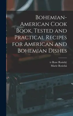 Bohemian-American Cook Book, Geprüfte und praktische Rezepte für amerikanische und böhmische Gerichte - Bohemian-American Cook Book, Tested and Practical Recipes for American and Bohemian Dishes