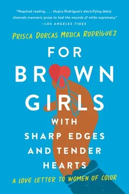 Für braune Mädchen mit scharfen Kanten und zarten Herzen: Ein Liebesbrief an Frauen of Color - For Brown Girls with Sharp Edges and Tender Hearts: A Love Letter to Women of Color