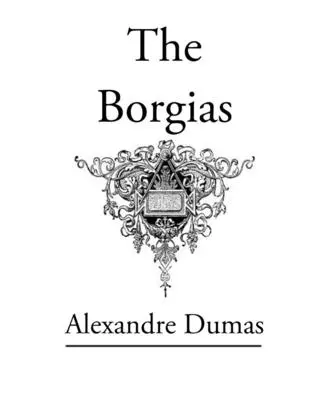 Die Borgias: Klassischer Originalroman - The Borgias: Original Classic Novel