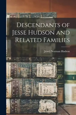 Nachkommen von Jesse Hudson und verwandten Familien - Descendants of Jesse Hudson and Related Families