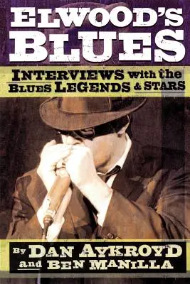 Elwoods Blues: Interviews mit den Blues-Legenden und Stars - Elwood's Blues: Interviews with the Blues Legends & Stars