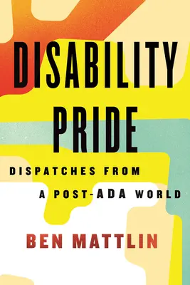 Behindertenstolz: Botschaften aus einer Post-ADA-Welt - Disability Pride: Dispatches from a Post-ADA World