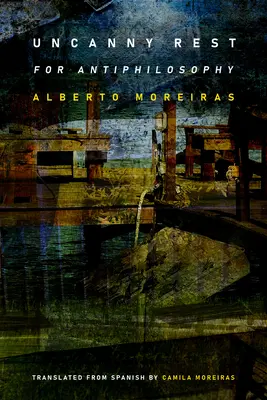 Unheimliche Ruhe: Für die Antiphilosophie - Uncanny Rest: For Antiphilosophy