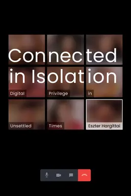 Verbunden in der Isolation: Digitale Privilegien in unruhigen Zeiten - Connected in Isolation: Digital Privilege in Unsettled Times