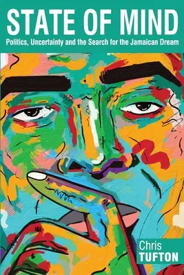 Zustand des Geistes: Politik, Ungewissheit und die Suche nach dem jamaikanischen Traum - State of Mind: Politics, Uncertainty and the Search for the Jamaican Dream