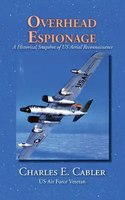 Spionage aus der Luft: Ein historischer Schnappschuss der US-Luftaufklärung - Overhead Espionage: A Historical Snapshot of US Aerial Reconnaissance