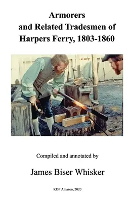 Waffenschmiede und verwandte Berufe in Harpers Ferry, 1803-1860 - Armorers and Related Tradesmen of Harpers Ferry, 1803-1860