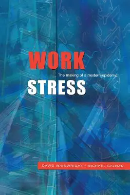 Arbeitsstress: Die Entstehung einer modernen Epidemie - Work Stress: The Making of a Modern Epidemic