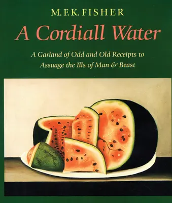 Ein herzliches Wasser: Eine Girlande von seltsamen und alten Rezepten zur Linderung der Krankheiten von Mensch und Tier - A Cordiall Water: A Garland of Odd and Old Receipts to Assuage the Ills of Man and Beast