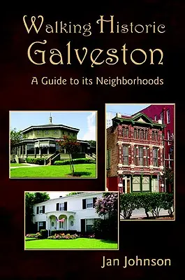 Spaziergang durch das historische Galveston: Ein Führer zu den Stadtvierteln - Walking Historic Galveston: A Guide to Its Neighborhoods