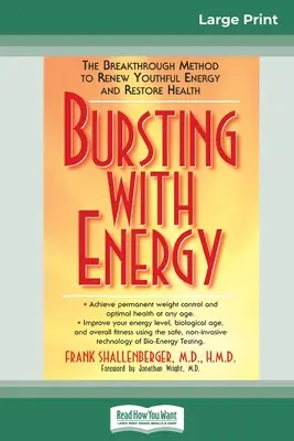 Energie zum Bersten bringen: Die bahnbrechende Methode zur Erneuerung jugendlicher Energie und zur Wiederherstellung der Gesundheit (16pt Large Print Edition) - Bursting with Energy: The Breakthrough Method to Renew Youthful Energy and Restore Health (16pt Large Print Edition)