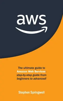Aws: Der ultimative Leitfaden für Amazon Web Services: Schritt-für-Schritt-Anleitung vom Einsteiger bis zum Fortgeschrittenen! - Aws: The Ultimate Guide to Amazon Web Services: Step-by-step Guide From Beginners to Advanced!