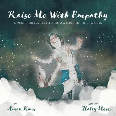 Erziehe mich mit Einfühlungsvermögen: Ein Liebesbrief eines Kindes an seine Eltern, den man gelesen haben muss - Raise Me With Empathy: A Must Read Love Letter From a Child to their Parents