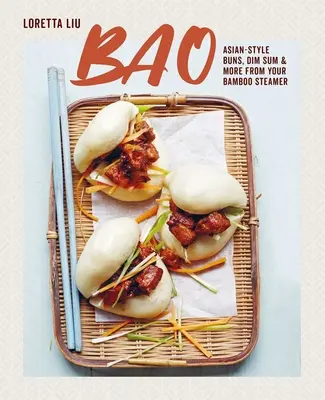 Bao: Asiatische Brötchen, Dim Sum und mehr aus dem Bambus-Dampfgarer - Bao: Asian-Style Buns, Dim Sum and More from Your Bamboo Steamer