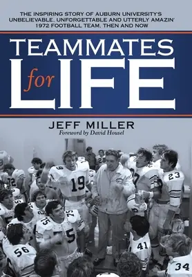 Teamkollegen fürs Leben: Die inspirierende Geschichte des unglaublichen, unvergesslichen und absolut erstaunlichen Football-Teams der Auburn University von 1972. - Teammates for Life: The Inspiring Story of Auburn University's Unbelievable, Unforgettable and Utterly Amazin' 1972 Football Team, Then an