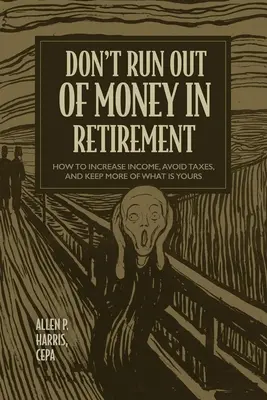 Gehen Sie im Ruhestand nicht leer aus: Wie Sie Ihr Einkommen steigern, Steuern vermeiden und mehr von dem behalten, was Ihnen gehört - Don't Run Out of Money in Retirement: How to Increase Income, Avoid Taxes, and Keep More of What Is Yours