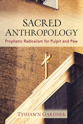 Heilige Anthropologie: Prophetischer Radikalismus für Kanzel und Kirchenbank - Sacred Anthropology: Prophetic Radicalism for Pulpit and Pew