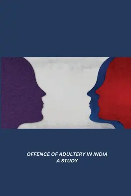 Straftatbestand des Ehebruchs in Indien - eine Studie - Offence of Adultery in India a Study