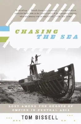 Auf der Jagd nach dem Meer: Verloren unter den Gespenstern des Imperiums in Zentralasien - Chasing the Sea: Lost Among the Ghosts of Empire in Central Asia