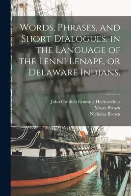 Wörter, Redewendungen und kurze Dialoge in der Sprache der Lenni Lenape oder Delaware-Indianer. - Words, Phrases, and Short Dialogues, in the Language of the Lenni Lenape, or Delaware Indians.