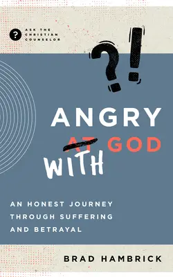 Wütend auf Gott: Eine ehrliche Reise durch Leid und Verrat - Angry with God: An Honest Journey Through Suffering and Betrayal