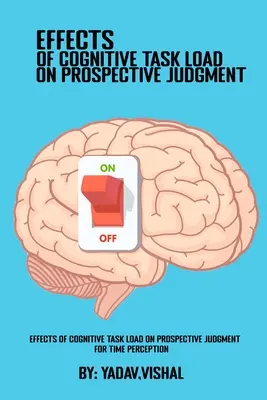 Auswirkungen der kognitiven Aufgabenbelastung auf das prospektive Urteilsvermögen bei der Zeitwahrnehmung - Effects Of Cognitive Task Load On Prospective Judgment For Time Perception