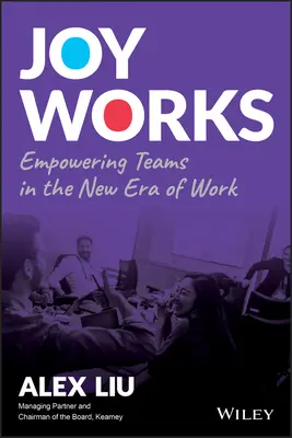 Freude wirkt: Die Stärkung von Teams in der neuen Ära der Arbeit - Joy Works: Empowering Teams in the New Era of Work