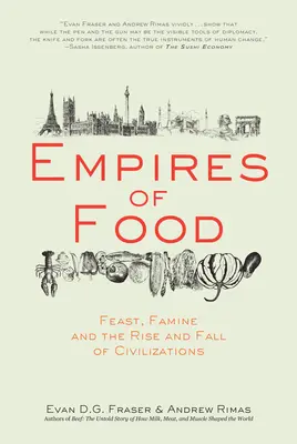 Reiche der Nahrung: Festmahl, Hungersnot und der Aufstieg und Fall von Zivilisationen - Empires of Food: Feast, Famine, and the Rise and Fall of Civilizations