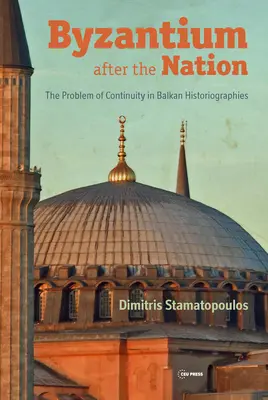 Byzanz nach der Nation: Das Problem der Kontinuität in den Historiographien des Balkans - Byzantium After the Nation: The Problem of Continuity in Balkan Historiographies
