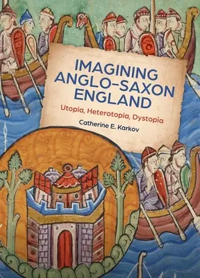 Die Vorstellung des angelsächsischen Englands: Utopie, Heterotopie, Dystopie - Imagining Anglo-Saxon England: Utopia, Heterotopia, Dystopia