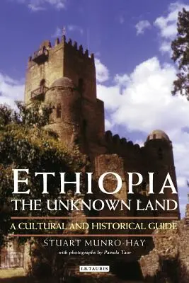 Äthiopien, das unbekannte Land: Ein kultureller und historischer Führer - Ethiopia, the Unknown Land: A Cultural and Historical Guide