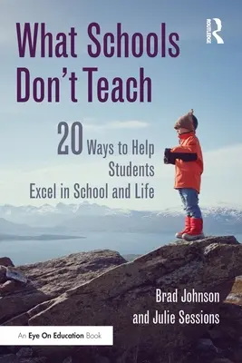 Was Schulen nicht lehren: 20 Wege, Schülern zu helfen, in der Schule und im Leben erfolgreich zu sein - What Schools Don't Teach: 20 Ways to Help Students Excel in School and Life