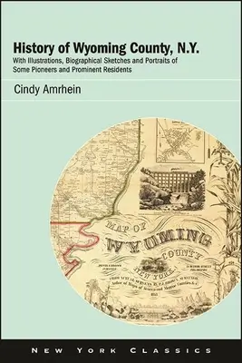 Geschichte von Wyoming County, N.Y.: Mit Illustrationen, biografischen Skizzen und Porträts einiger Pioniere und prominenter Einwohner - History of Wyoming County, N.Y.: With Illustrations, Biographical Sketches and Portraits of Some Pioneers and Prominent Residents