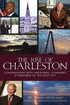 Der Aufstieg von Charleston: Gespräche mit Visionären, Lichtgestalten und Abgesandten der Heiligen Stadt - The Rise of Charleston: Conversations with Visionaries, Luminaries & Emissaries of the Holy City