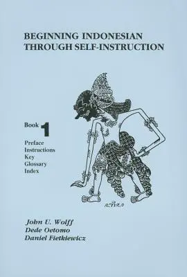Indonesisch zum Selbststudium, Buch 1: Vorwort, Anleitung, Schlüssel, Glossar, Index - Beginning Indonesian Through Self-Instruction, Book 1: Preface, Instructions, Key, Glossary, Index