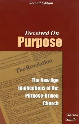 Betrogen mit Absicht: Die New-Age-Implikationen der zielgerichteten Kirche - Deceived on Purpose: The New Age Implications of the Purpose Driven Church