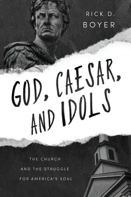Gott, Cäsar und die Götzen: Die Kirche und der Kampf um Amerikas Seele - God, Caesar, and Idols: The Church and the Struggle for America's Soul