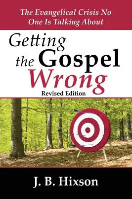 Das Evangelium falsch verstanden: Die evangelikale Krise, über die niemand spricht - Getting the Gospel Wrong: The Evangelical Crisis No One Is Talking about