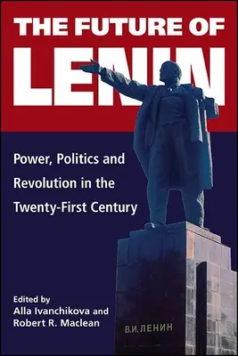 Die Zukunft von Lenin: Macht, Politik und Revolution im einundzwanzigsten Jahrhundert - The Future of Lenin: Power, Politics, and Revolution in the Twenty-First Century