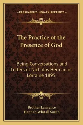 Die Praxis der Gegenwart Gottes: Gespräche und Briefe von Nikolaus Herman von Lothringen 1895 - The Practice of the Presence of God: Being Conversations and Letters of Nicholas Herman of Lorraine 1895