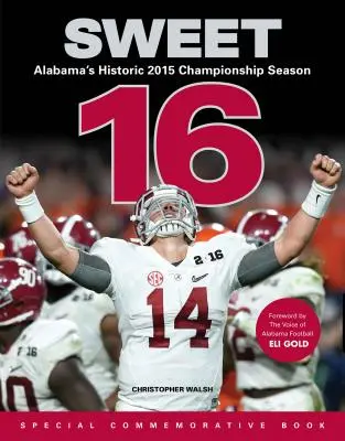 Sweet 16: Alabamas historische Meisterschaftssaison 2015 - Sweet 16: Alabama's Historic 2015 Championship Season