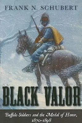 Schwarze Tapferkeit: Büffelsoldaten und die Ehrenmedaille, 1870-1898 - Black Valor: Buffalo Soldiers and the Medal of Honor, 1870-1898