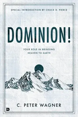 Herrschaft! Deine Rolle, den Himmel auf die Erde zu bringen - Dominion!: Your Role in Bringing Heaven to Earth