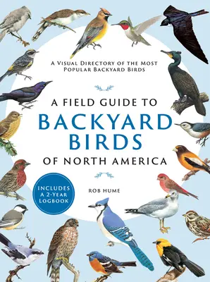 A Field Guide to Backyard Birds of North America: Ein visuelles Verzeichnis der beliebtesten Gartenvögel - A Field Guide to Backyard Birds of North America: A Visual Directory of the Most Popular Backyard Birds