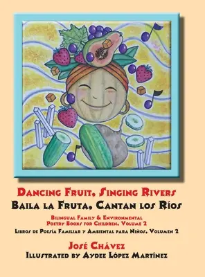 Tanzende Früchte, singende Flüsse, Baila la Fruta, Cantan los Ros: Zweisprachige Familien- und Umweltgedichtbücher für Kinder, Band 2 Libros de Poesa - Dancing Fruit, Singing Rivers, Baila la Fruta, Cantan los Ros: Bilingual Family & Environmental Poetry Books for Children, Volume 2 Libros de Poesa